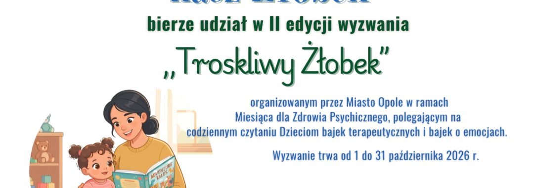 nasz Żłobek bierze udział w 2 edycji wyzwania "Troskliwy Żłobek"
